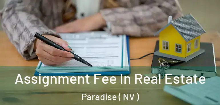  Assignment Fee In Real Estate Paradise ( NV )