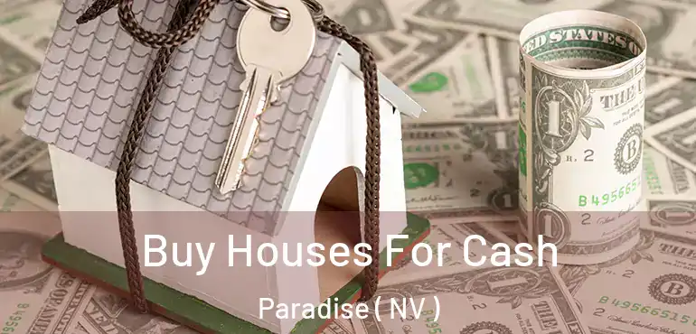  Buy Houses For Cash Paradise ( NV )