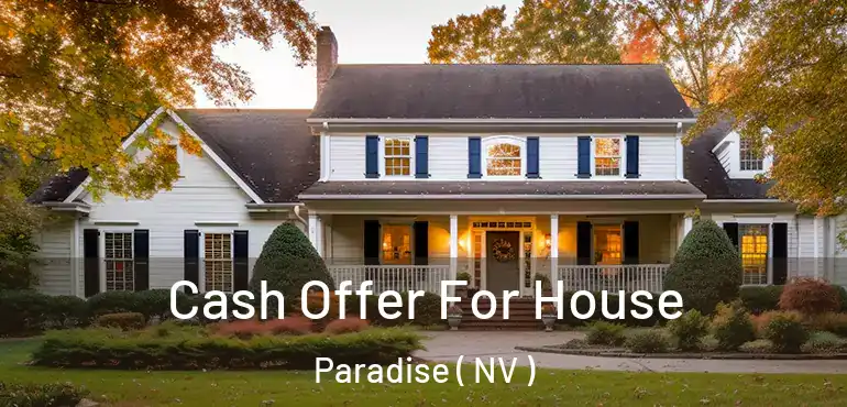  Cash Offer For House Paradise ( NV )