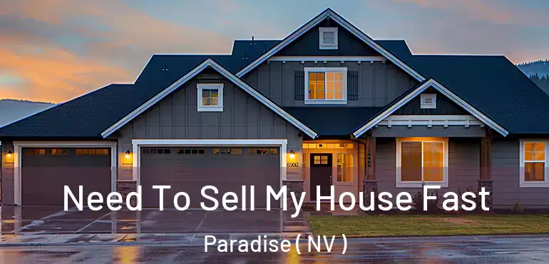  Need To Sell My House Fast Paradise ( NV )