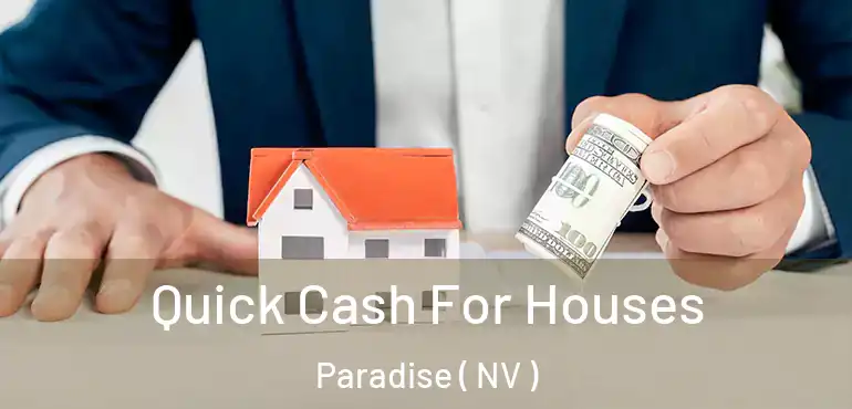  Quick Cash For Houses Paradise ( NV )