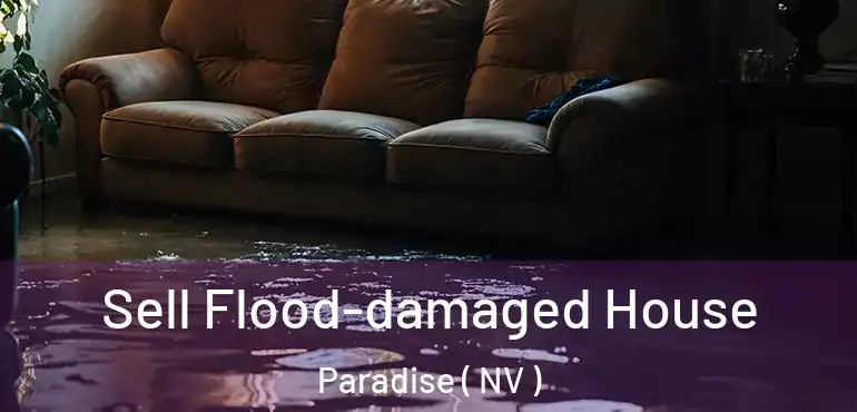 Sell Flood-damaged House Paradise ( NV )