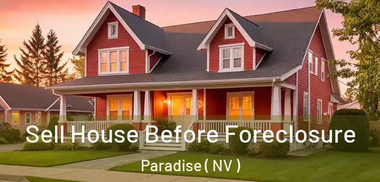  Sell House Before Foreclosure Paradise ( NV )