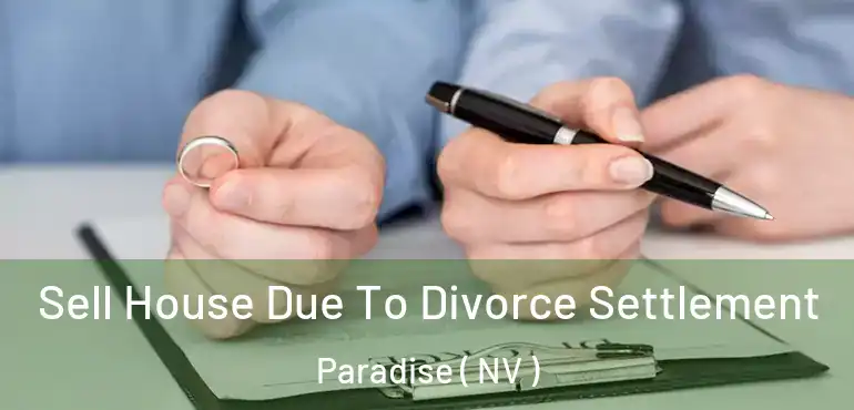  Sell House Due To Divorce Settlement Paradise ( NV )