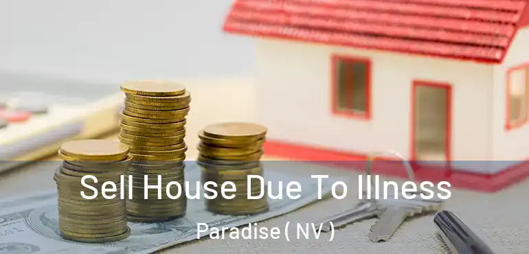  Sell House Due To Illness Paradise ( NV )