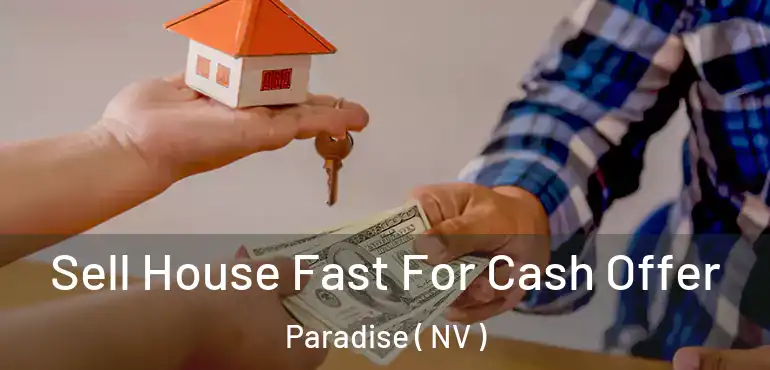  Sell House Fast For Cash Offer Paradise ( NV )