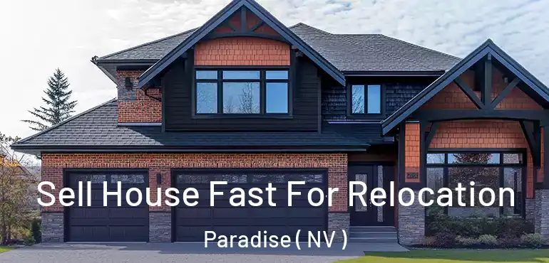  Sell House Fast For Relocation Paradise ( NV )