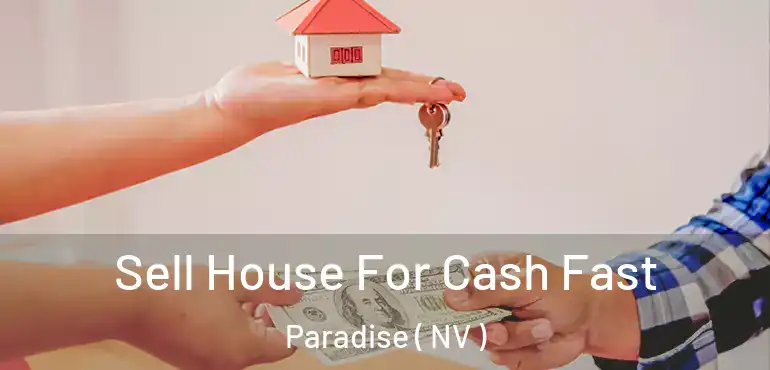  Sell House For Cash Fast Paradise ( NV )