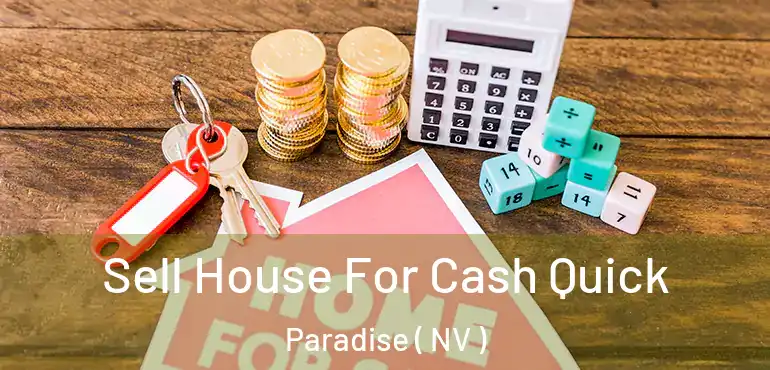  Sell House For Cash Quick Paradise ( NV )