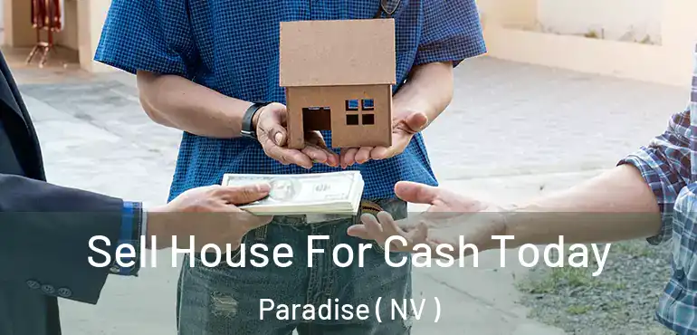  Sell House For Cash Today Paradise ( NV )