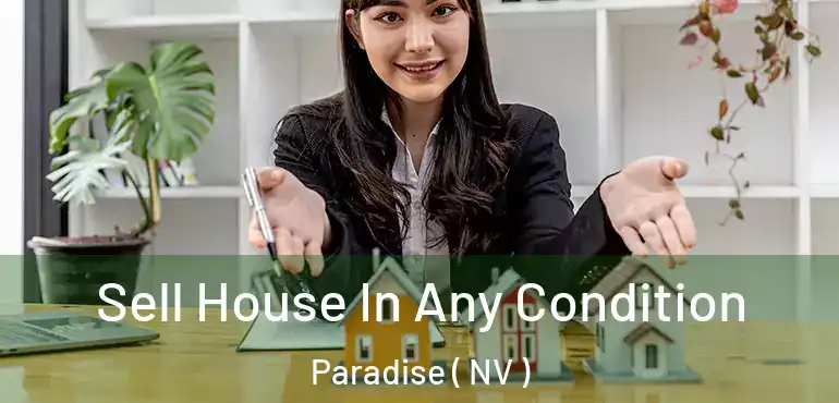  Sell House In Any Condition Paradise ( NV )