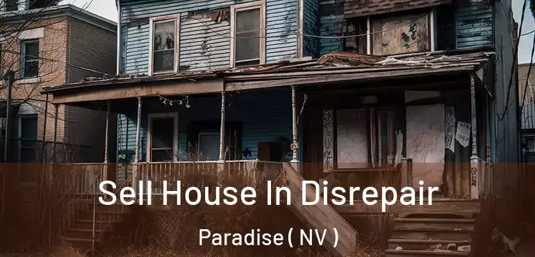  Sell House In Disrepair Paradise ( NV )
