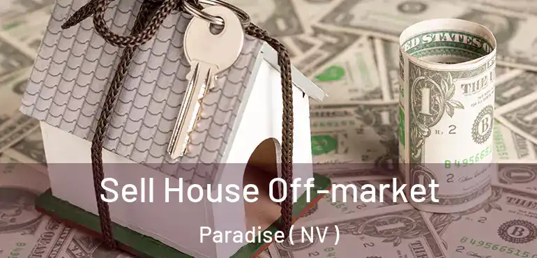  Sell House Off-market Paradise ( NV )