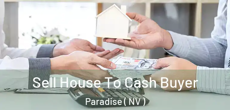  Sell House To Cash Buyer Paradise ( NV )