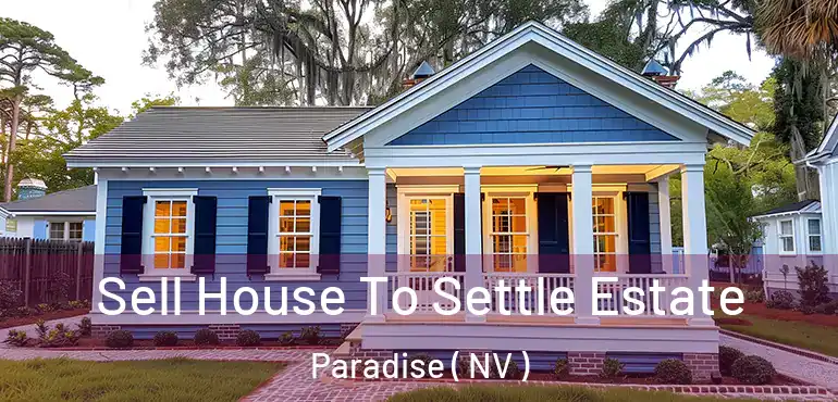  Sell House To Settle Estate Paradise ( NV )