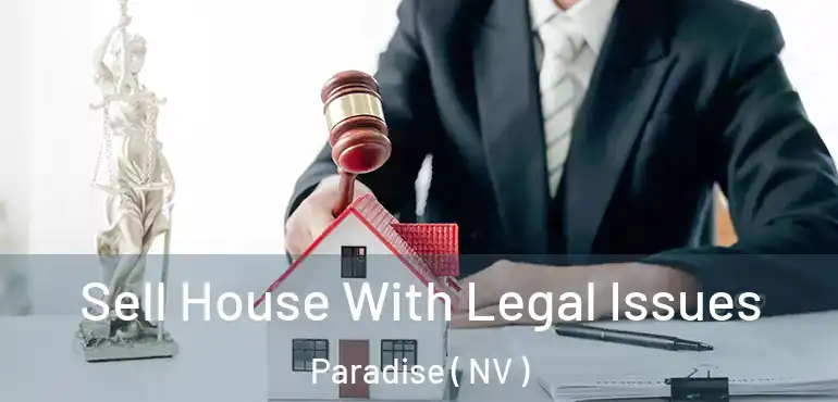  Sell House With Legal Issues Paradise ( NV )
