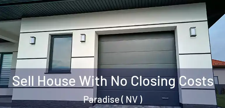  Sell House With No Closing Costs Paradise ( NV )