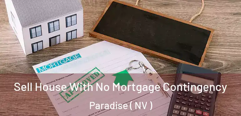  Sell House With No Mortgage Contingency Paradise ( NV )