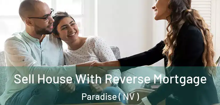  Sell House With Reverse Mortgage Paradise ( NV )
