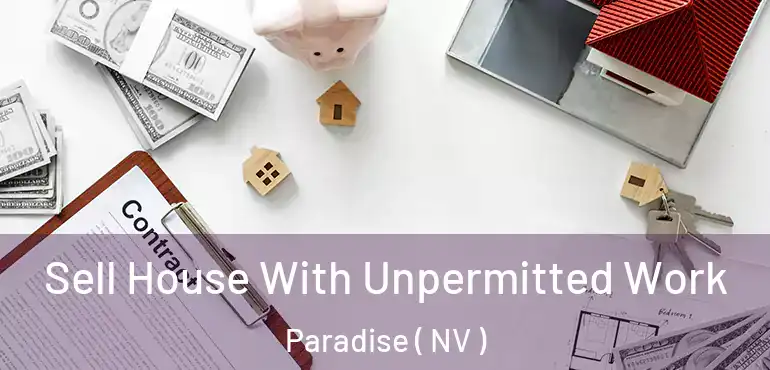  Sell House With Unpermitted Work Paradise ( NV )