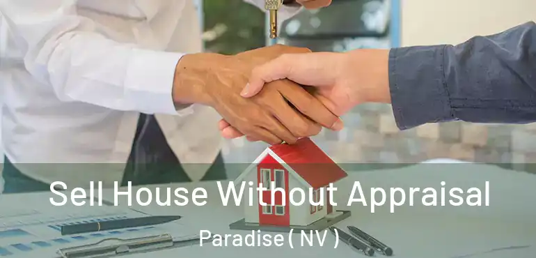  Sell House Without Appraisal Paradise ( NV )