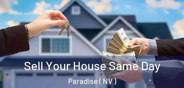  Sell Your House Same Day Paradise ( NV )