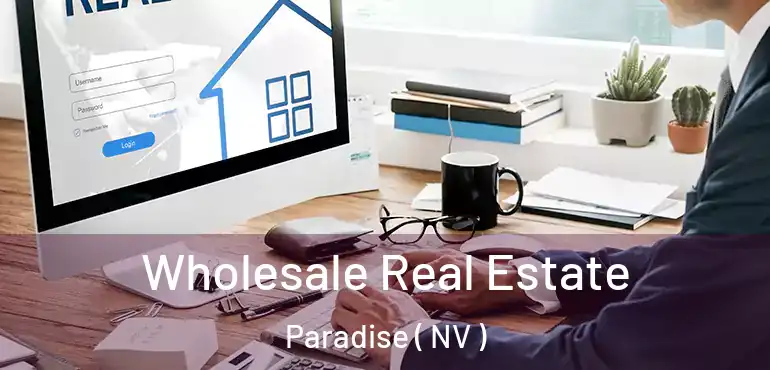  Wholesale Real Estate Paradise ( NV )